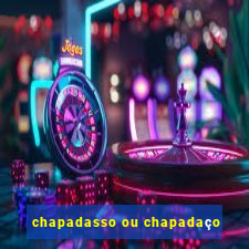 chapadasso ou chapadaço